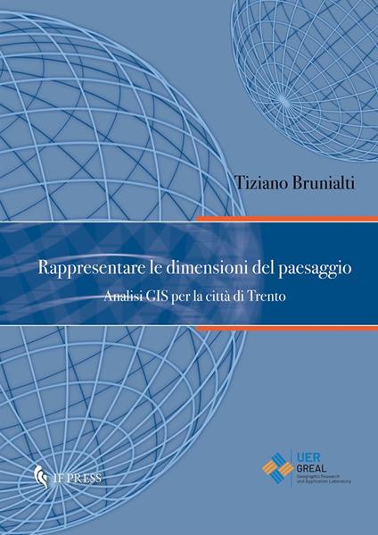 Rappresentare le dimensioni del paesaggio. Analisi GIS per la città di Trento - Tiziano Brunialti - copertina