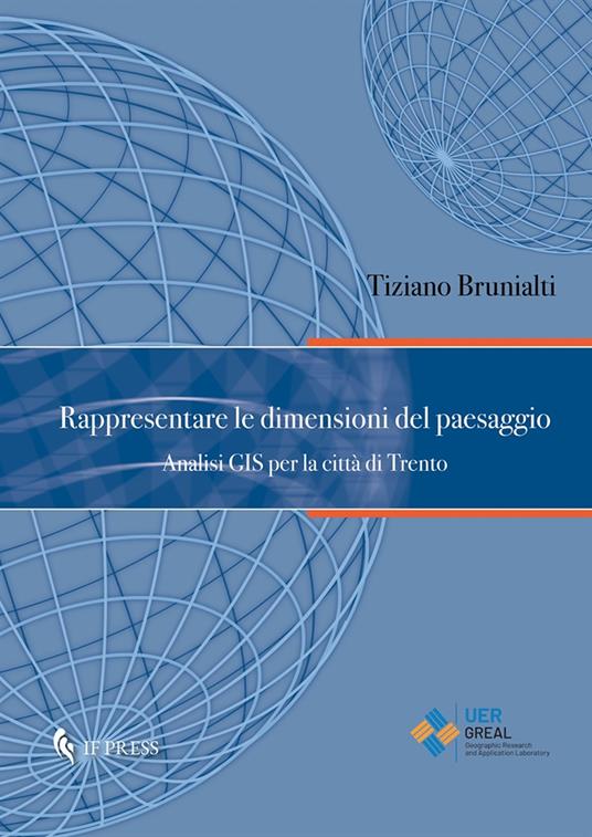 Rappresentare le dimensioni del paesaggio. Analisi GIS per la città di Trento - Tiziano Brunialti - copertina