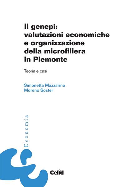 Il genepì: valutazioni economiche e organizzazione della microfiliera in Piemonte. Teoria e casi - Simonetta Mazzarino,Moreno Soster - copertina