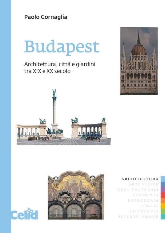 Budapest. Architettura, città e giardini tra XIX e XX secolo - Paolo Cornaglia - copertina