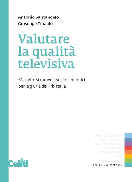Valutare la qualità televisiva. Metodi e strumenti socio-semiotici perle giurie del Prix Italia - Antonio Santangelo,Giuseppe Tipaldo - copertina