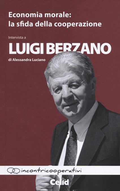 Economia morale. La sfida della cooperazione. Intervista a Luigi Berzano di Alessandra Luciano - Luigi Berzano,Alessandra Luciano - copertina