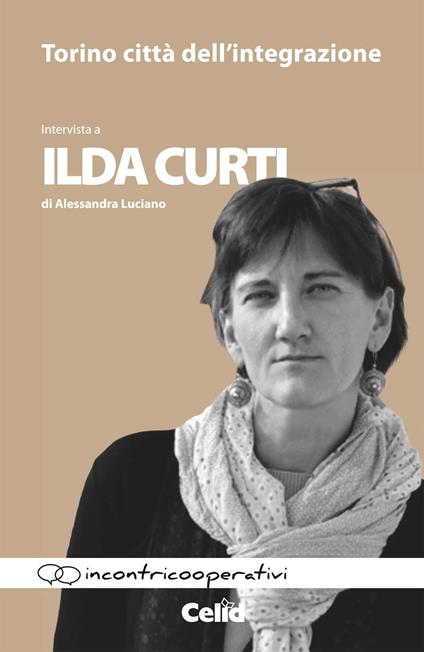 Torino città dell'integrazione. Intervista a Ilda Curti di Alessandra Luciano - Ilda Curti,Alessandra Luciano - copertina