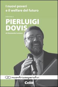 I nuovi poveri e il welfare del futuro. Intervista a Pierluigi Dovis di Alessandra Luciano - Pierluigi Dovis,Alessandra Luciano - copertina