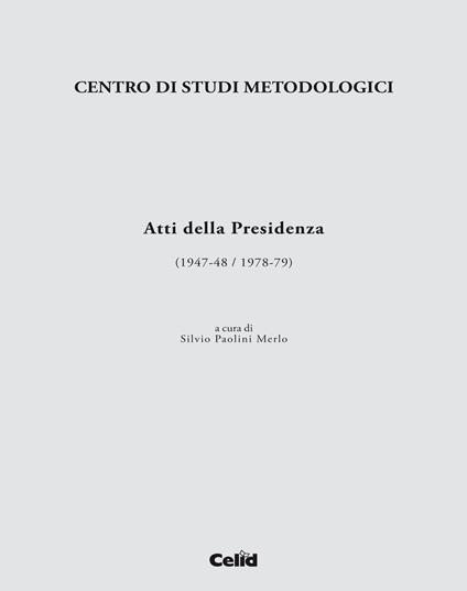 Centro di studi metodologici. Atti della presidenza (1947-48/1978-79) - copertina