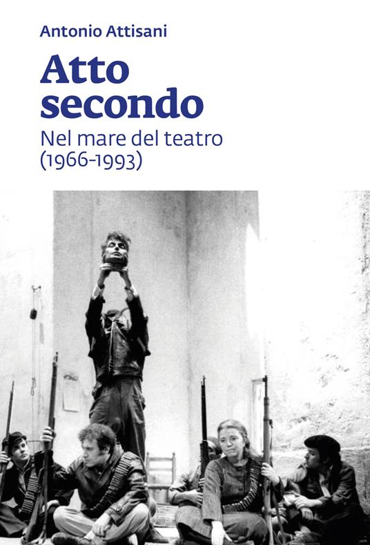 Atto secondo. Nel mare del teatro (1966-1993) - Antonio Attisani - copertina