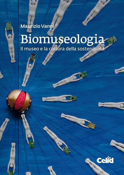 Biomuseologia. Il museo e la cultura della sostenibilità - Maurizio Vanni - ebook