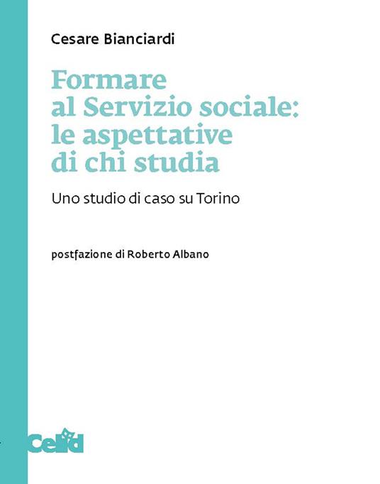 Formare al servizio sociale: le aspettative di chi studia. Uno studio di caso su Torino - Cesare Bianciardi - copertina