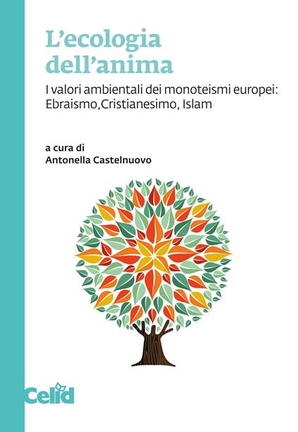 L'ecologia dell'anima. I valori ambientali dei monoteismi europei: Ebraismo, Cristianesimo, Islam - copertina