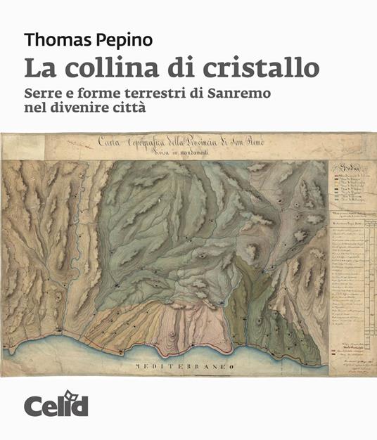 La collina di cristallo. Serre e forme terrestri di Sanremo nel divenire città - Thomas Pepino - copertina