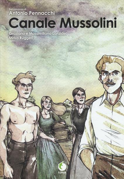 Canale Mussolini. Dal romanzo di Antonio Pennacchi - Graziano Lanzidei,Massimiliano Lanzidei,Mirka Ruggeri - copertina