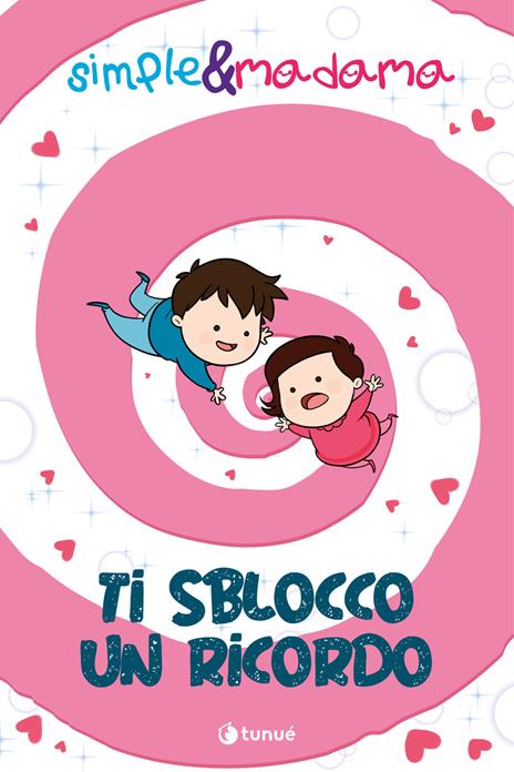 Ti sblocco un ricordo. Simple & Madama - Lorenza Di Sepio,Marco Barretta - copertina