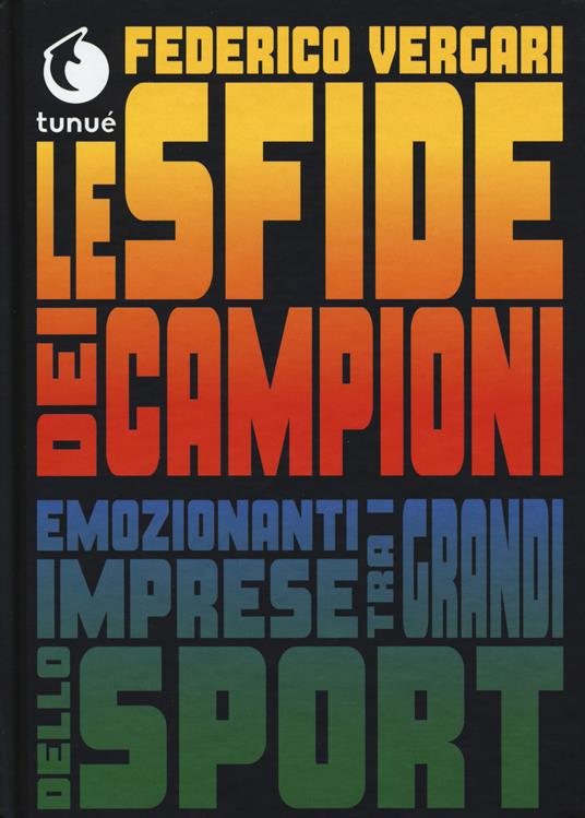 Le sfide dei campioni. Emozionanti imprese tra i grandi dello sport - Federico Vergari - copertina