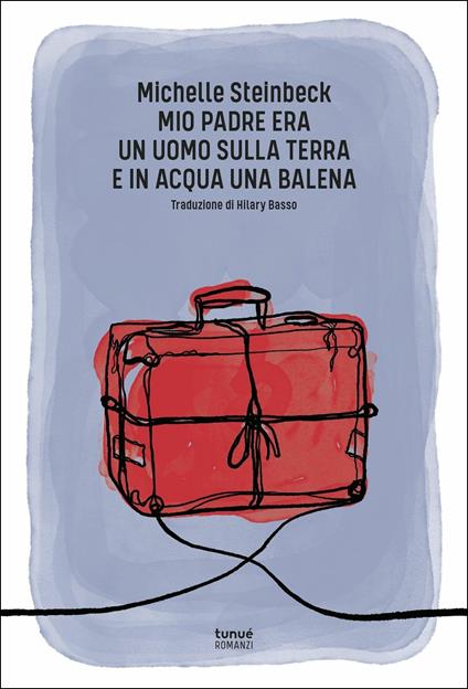 Mio padre era un uomo sulla terra e in acqua una balena - Michelle Steinbeck - copertina