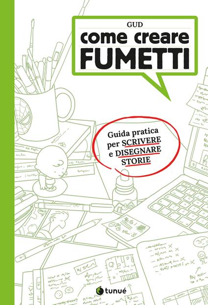 Come creare fumetti. Guida pratica per scrivere e disegnare storie - Gud - copertina