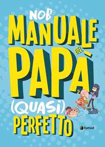 Libro Manuale del papà (quasi) perfetto. Nuova ediz. Nob