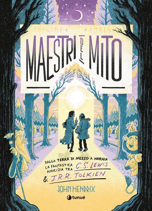 Maestri del mito: dalla Terra di Mezzo a Narnia. La fantastica amicizia tra C. S. Lewis e J. R. R. Tolkien - John Hendrix - copertina
