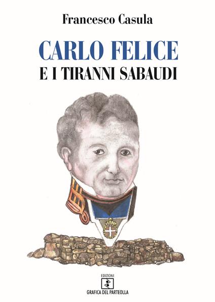 Carlo Felice e i tiranni sabaudi - Francesco Casulla - copertina
