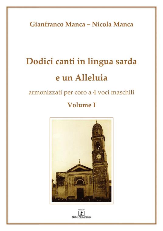 Dodici canti in lingua sarda e un Alleluia armonizzati per coro a 4 voci maschili. Vol. 1 - Gianfranco Manca,Nicola Manca - copertina