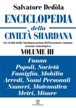 Enciclopedia della civiltà shardana. La civiltà della Sardegna prima dell'invasione romana (trattato etimologico). Ediz. italiana e sarda. Vol. 3: Fauna, popoli, società, famiglia, mobilia, arredi, nomi personali, numeri, matematica, metri, misure.