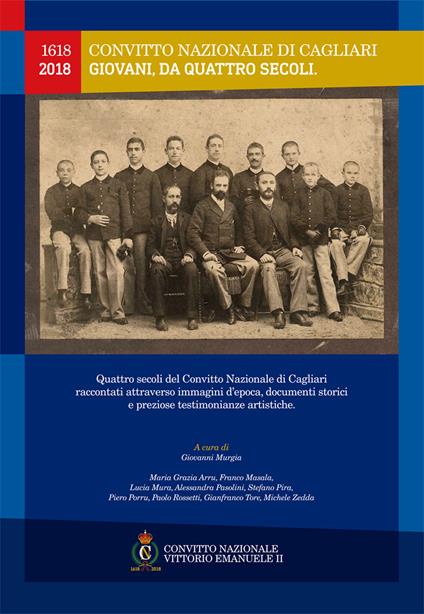 Convitto Nazionale di Cagliari. Giovani, da quattro secoli. 1618-2018. Quattro secoli del Convitto Nazionale di Cagliari raccontati attraverso immagini d'epoca, documenti storici e preziose testimonianze artistiche - copertina
