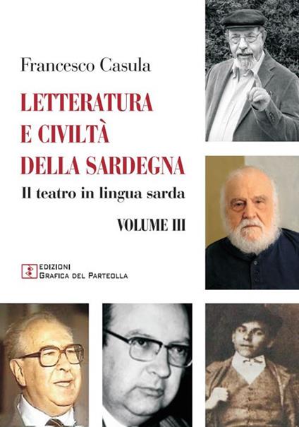 Letteratura e civiltà della Sardegna. Vol. 3: Il teatro in lingua sarda - Francesco Cesare Casùla - copertina