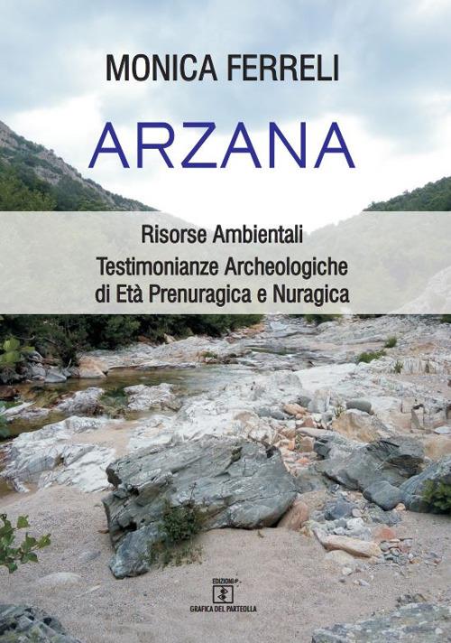 Arzana. Risorse Ambientali. Testimonianze Archeologiche di Età Prenuragica e Nuragica - Monica Ferreli - copertina