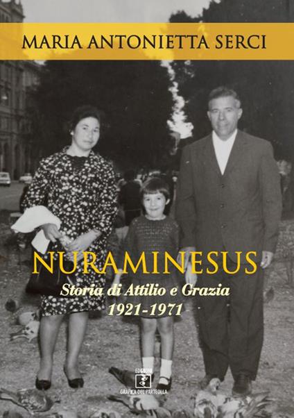 Nuraminesus. Storia di Attilio e Grazia 1921-1971 - Maria Antonietta Serci - copertina