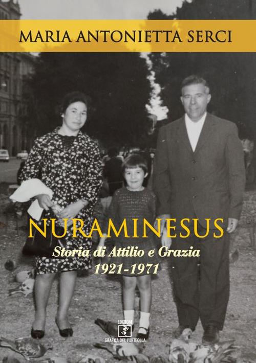 Nuraminesus. Storia di Attilio e Grazia 1921-1971 - Maria Antonietta Serci - copertina