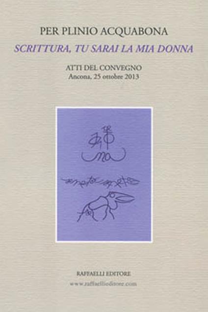 Per Plinio Acquabona. Scrittura, tu sarai la mia donna. Atti del Convegno (Ancona, 25 ottobre 2013) - copertina