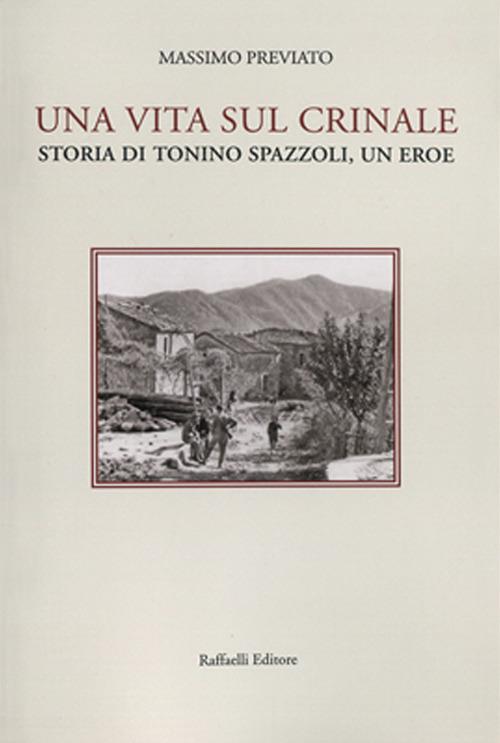 Una vita sul crinale. Storia di Tonino Spazzoli, un eroe - Massimo Previato - copertina