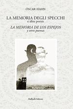 La memoria degli specchi e altre poesie-La memoria de los espejos y otros poemas. Ediz. bilingue