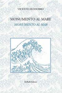 Monumento al mare-Monumento al mar. Ediz. bilingue - Vicente Huidobro - copertina