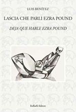 Lascia che parli Ezra Pound-Deja que hable Ezra Pound. Ediz. bilingue