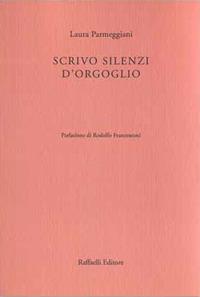 Scrivo silenzi d'orgoglio - Laura Parmeggiani - copertina