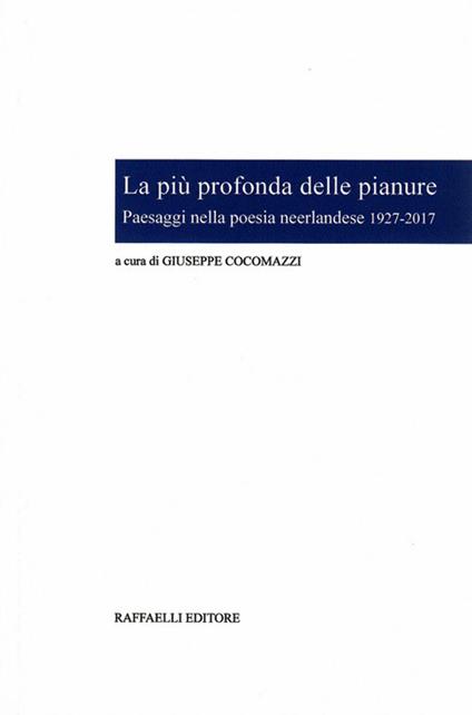 La più profonda delle pianure. Paesaggi nella poesia neerlandese 1927-2017. Ediz. italiana e olandese - copertina