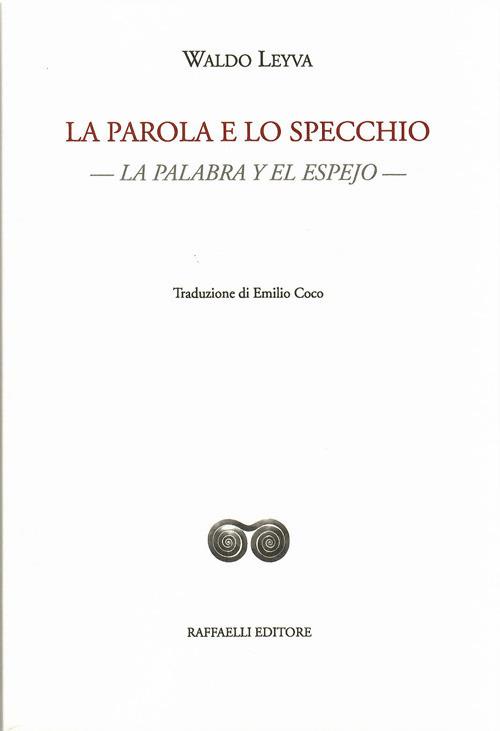 La parola e lo specchio-La palabra y el espejo. Testo originale a fronte. Ediz. bilingue - Waldo Leyva - copertina
