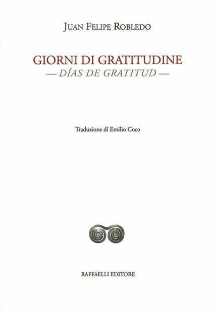 Giorni di gratitudine-Días de gratitud. Ediz. bilingue - Juan Felipe Robledo - copertina