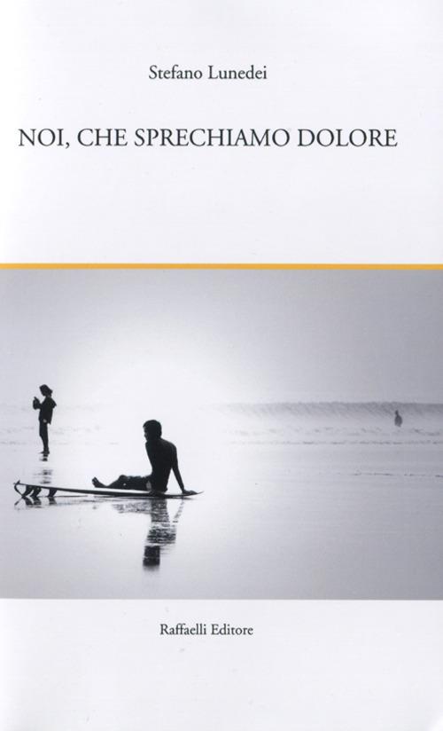 Noi, che sprechiamo dolore. I fiori del convolvolo e altri racconti - Stefano Lunedei - copertina