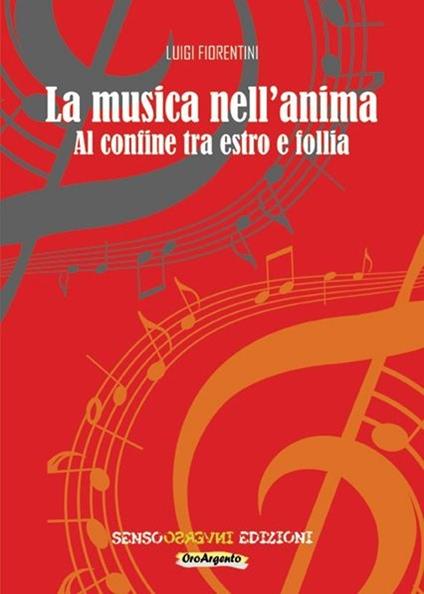 La musica nell'anima. Al confine tra estro e follia - Luigi Fiorentini - copertina