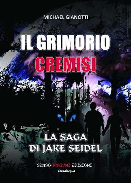 Il Grimorio Cremisi. La saga di Jake Seidel - Michael Gianotti - copertina