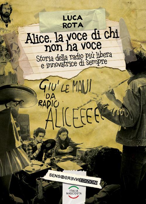 Alice, la voce di chi non ha voce. Storia della radio più libera e innovatrice di sempre - Luca Rota - copertina