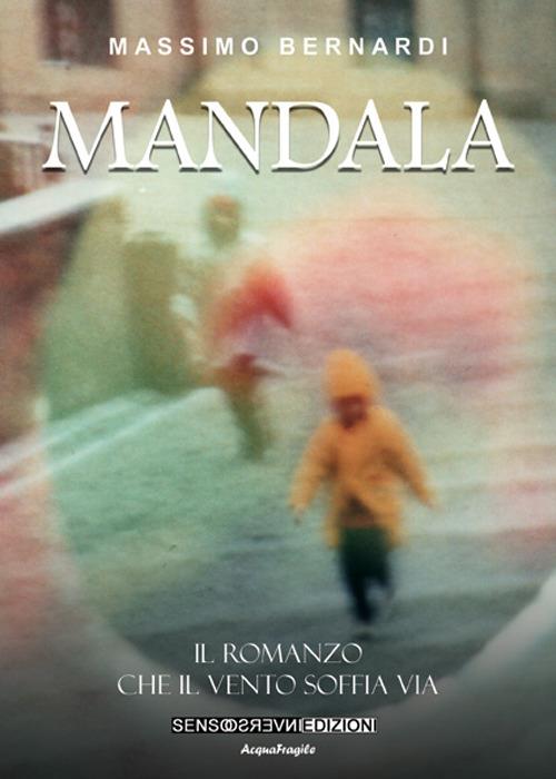 Mandala. Il romanzo che il vento soffia via - Massimo Bernardi - copertina