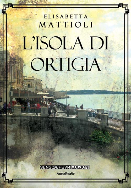 L' isola di Ortigia - Elisabetta Mattioli - copertina