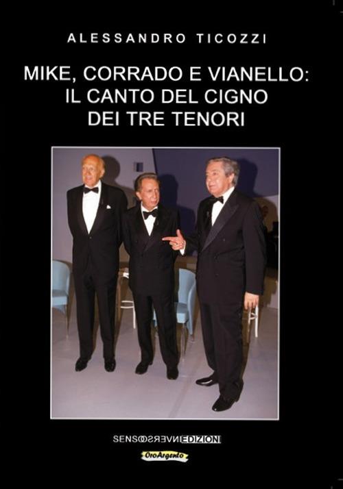 Mike, Corrado e Vianello: il canto del cigno dei tre tenori - Alessandro Ticozzi - copertina