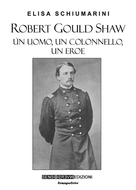 Robert Gould Shaw. Un uomo, un colonnello, un eroe - Elisa Schiumarini - copertina