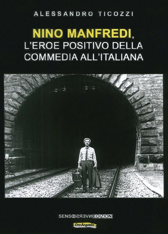 Nino Manfredi, l'eroe positivo della commedia all'italiana. Nuova ediz. - Alessandro Ticozzi - copertina