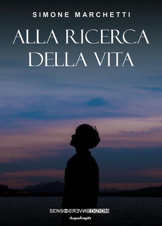 Alla ricerca della vita. Nuova ediz. - Simone Marchetti - copertina