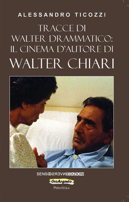 Tracce di Walter drammatico: il cinema d'autore di Walter Chiari - Alessandro Ticozzi - copertina