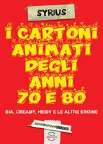 I cartoni animati degli anni 70 e 80. Bia, Creamy, Heidi e le altre eroine